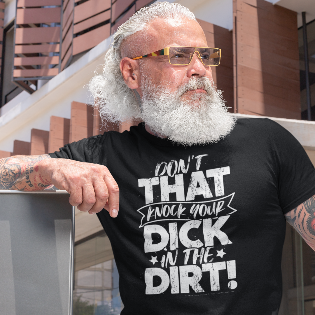 Don't That Knock Your Dick In The Dirt Men's/Unisex T-Shirt