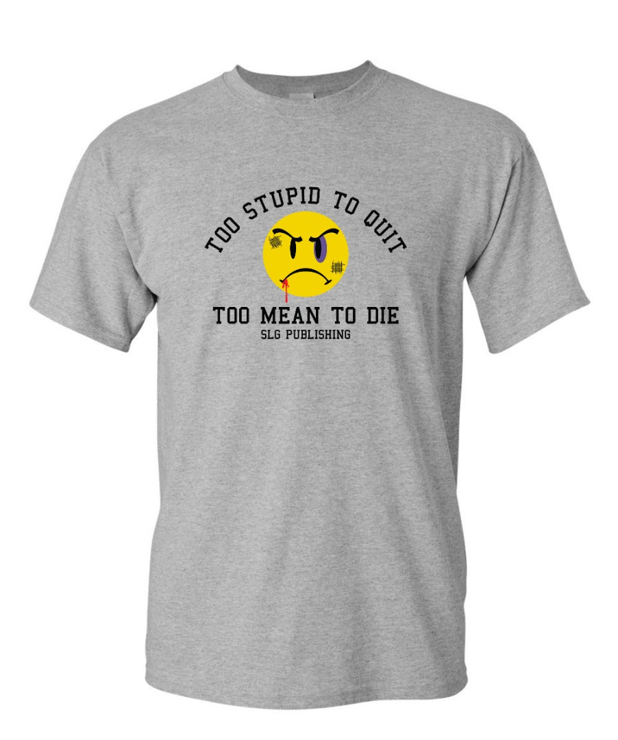 SLG Too Stupid to Quit, Too Mean to Die Men's T Shirt