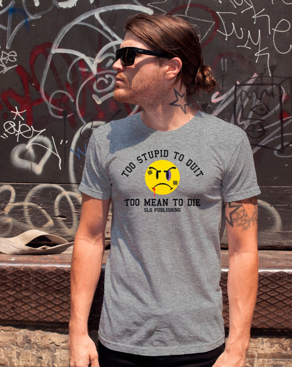 SLG Too Stupid to Quit, Too Mean to Die Men's T Shirt