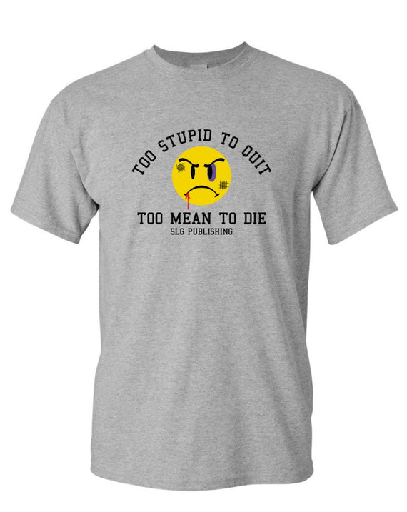 SLG Too Stupid to Quit, Too Mean to Die Women's T Shirt