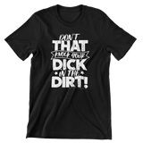 Don't That Knock Your Dick In The Dirt Men's/Unisex T-Shirt