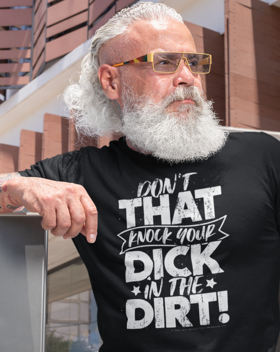 Don't That Knock Your Dick In The Dirt Men's/Unisex T-Shirt